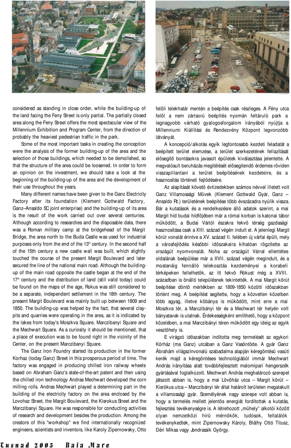 park. Some of the most important tasks in creating the conception were the analysis of the former building-up of the area and the selection of those buildings, which needed to be demolished, so that