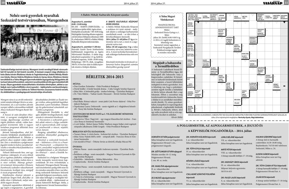 a Tolna Megyei Gyermekvédelmi Igazgatóság felügyelete alá tartozó lakásotthonokból, valamint nevelőszülőknél élő gyermekekből állt össze.