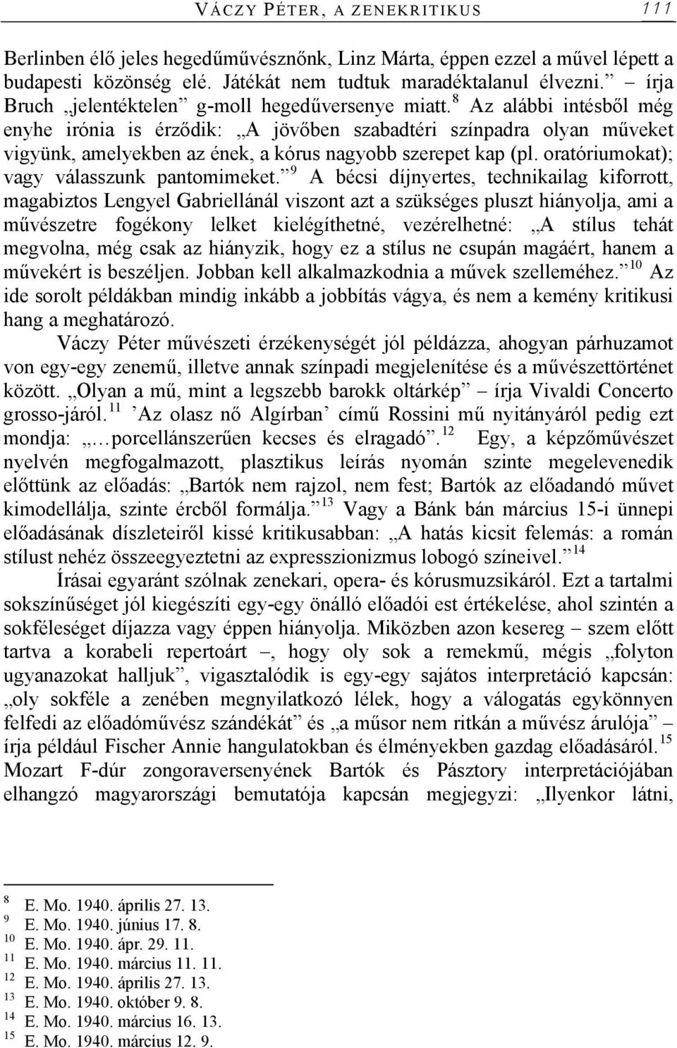 8 Az alábbi intésből még enyhe irónia is érződik: A jövőben szabadtéri színpadra olyan műveket vigyünk, amelyekben az ének, a kórus nagyobb szerepet kap (pl.