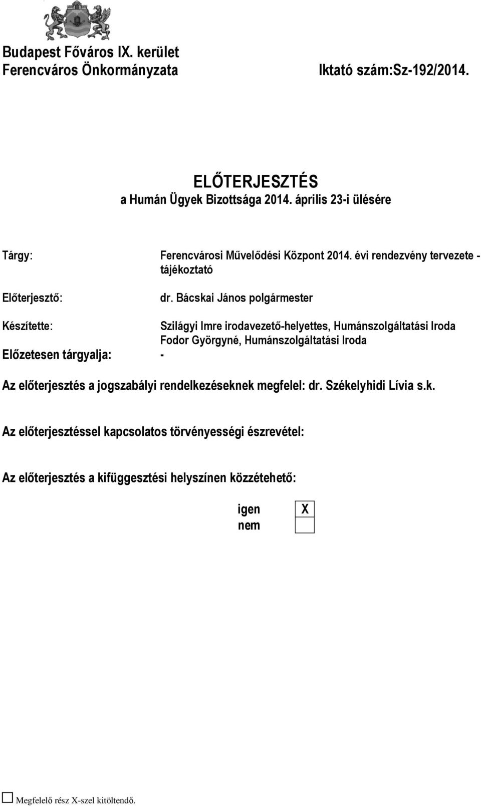 Bácskai János polgármester Készítette: Szilágyi Imre irodavezető-helyettes, Humánszolgáltatási Iroda Fodor Györgyné, Humánszolgáltatási Iroda Előzetesen tárgyalja: