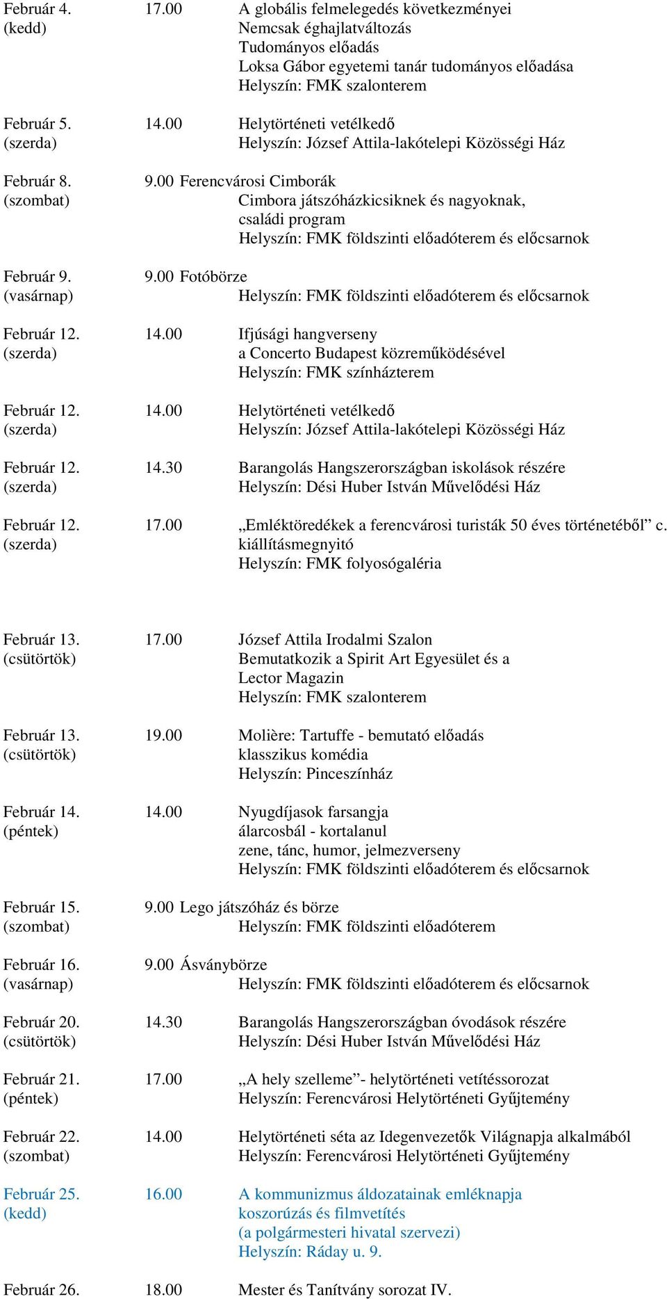 00 Ifjúsági hangverseny a Concerto Budapest közreműködésével Február 12. 14.00 Helytörténeti vetélkedő Február 12. 14.30 Barangolás Hangszerországban iskolások részére Február 12. 17.