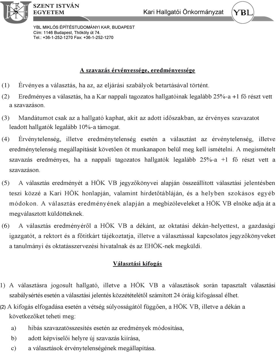 (2) Eredményes a választás, ha a Kar nappali tagozatos hallgatóinak legalább 25%-a +1 fő részt vett a szavazáson.