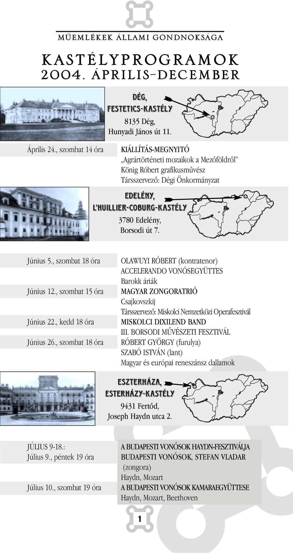 , szombat 18 óra Június 12., szombat 15 óra Június 22., kedd 18 óra Június 26.