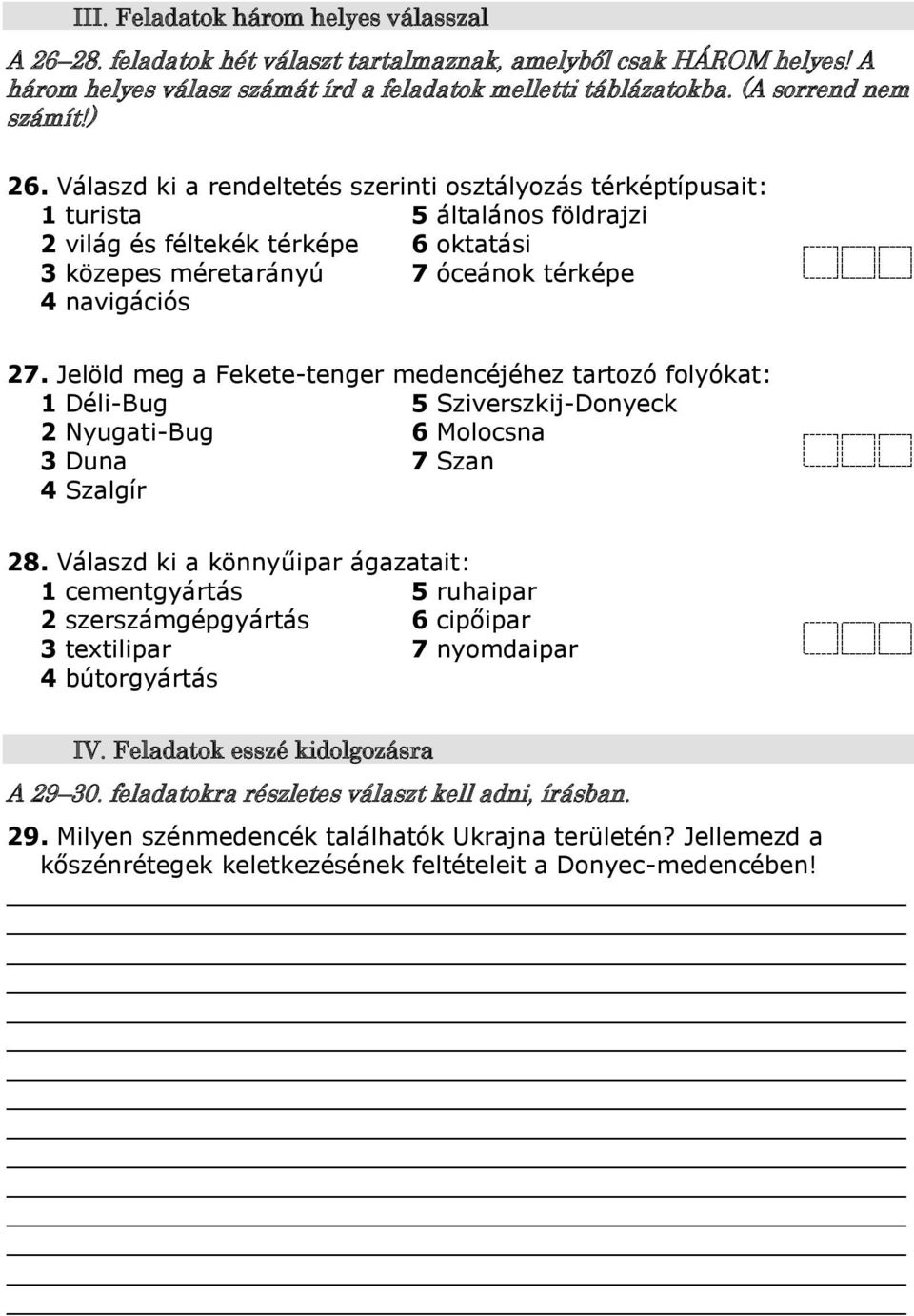 Jelöld meg a Fekete-tenger medencéjéhez tartozó folyókat: Déli-Bug 5 Sziverszkij-Donyeck Nyugati-Bug 6 Molocsna Duna 7 Szan Szalgír 8.