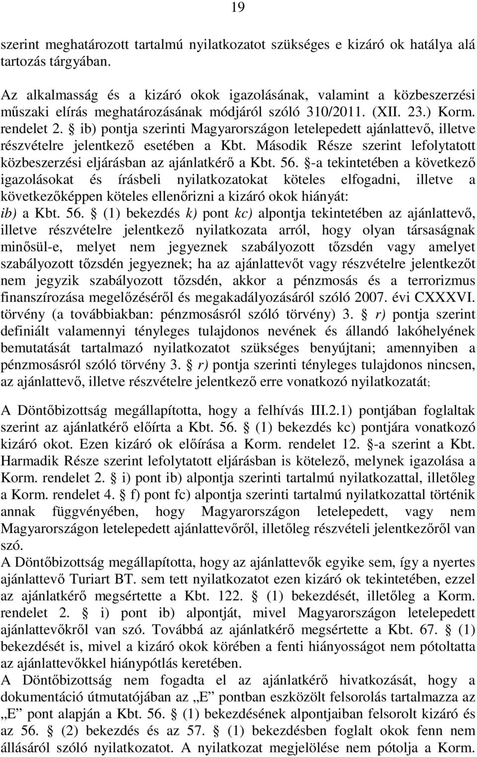 ib) pontja szerinti Magyarországon letelepedett ajánlattevı, illetve részvételre jelentkezı esetében a Kbt. Második Része szerint lefolytatott közbeszerzési eljárásban az ajánlatkérı a Kbt. 56.