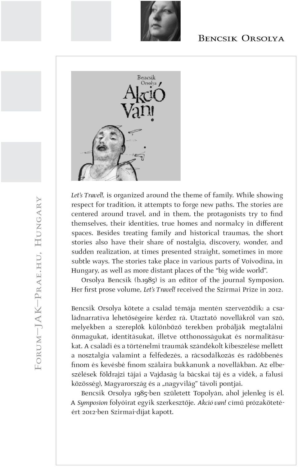 Besides treating family and historical traumas, the short stories also have their share of nostalgia, discovery, wonder, and sudden realization, at times presented straight, sometimes in more subtle