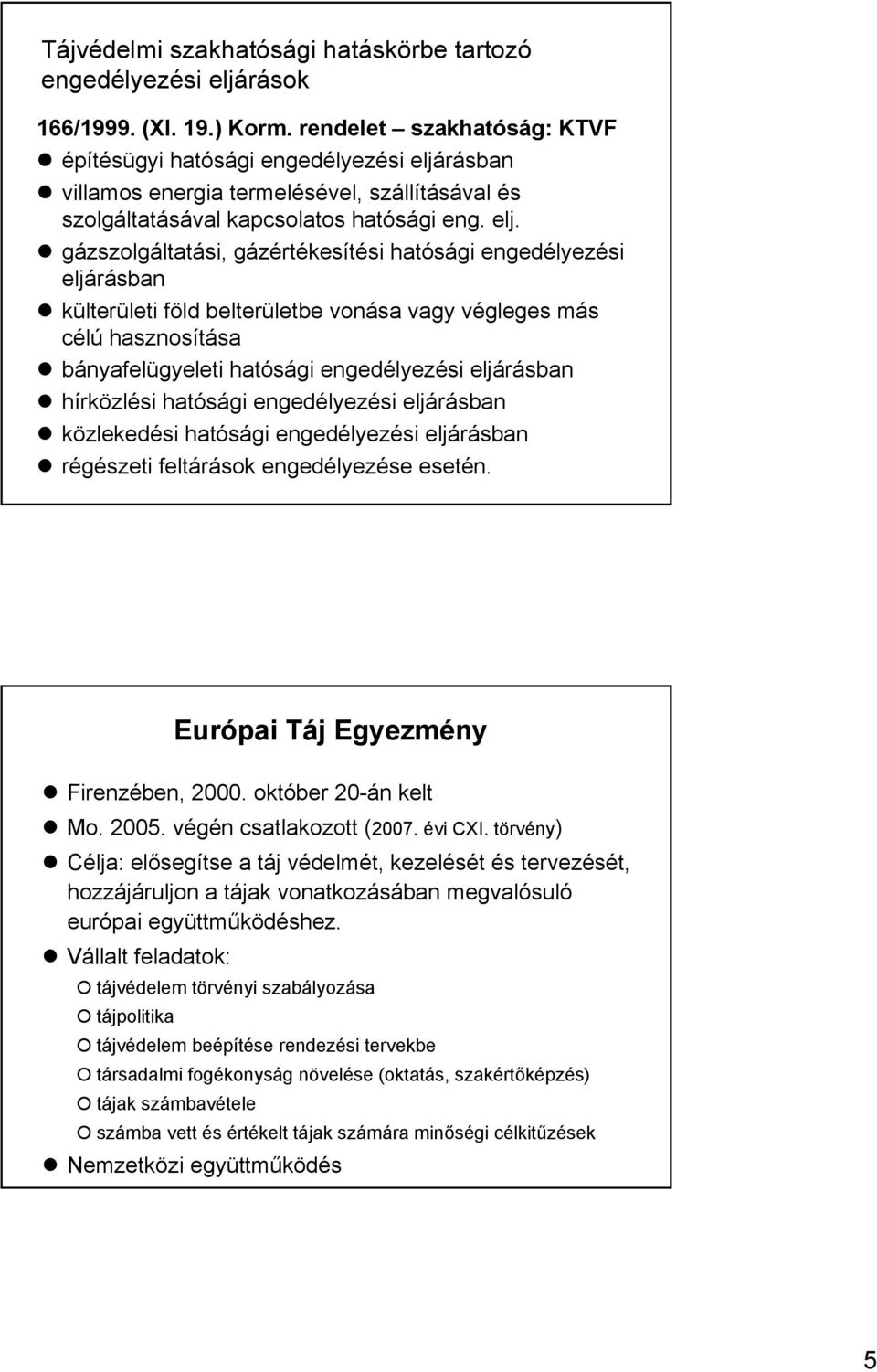 rásban villamos energia termelésével, szállításával és szolgáltatásával kapcsolatos hatósági eng. elj.