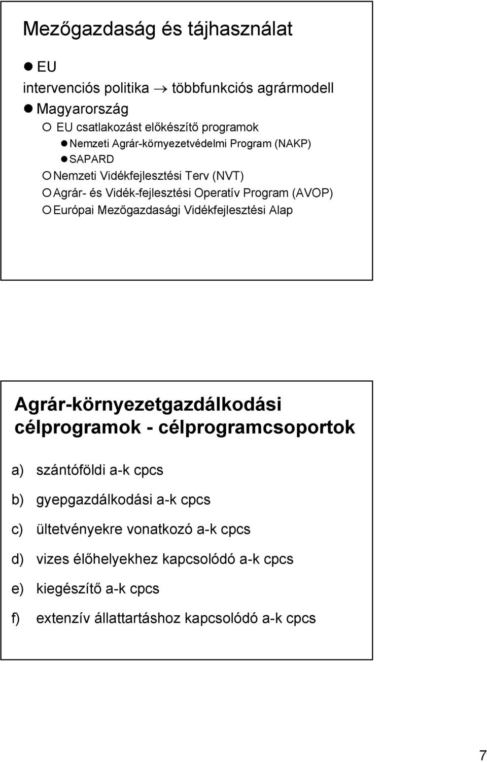 Mezőgazdasági Vidékfejlesztési Alap Agrár-környezetgazdálkodási célprogramok - célprogramcsoportok a) szántóföldi a-k cpcs b) gyepgazdálkodási