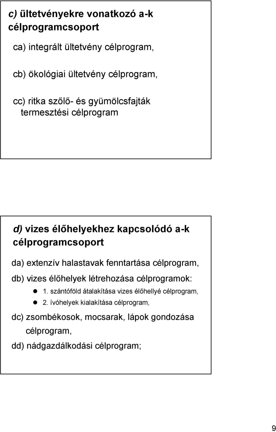 halastavak fenntartása célprogram, db) vizes élőhelyek létrehozása célprogramok: 1.