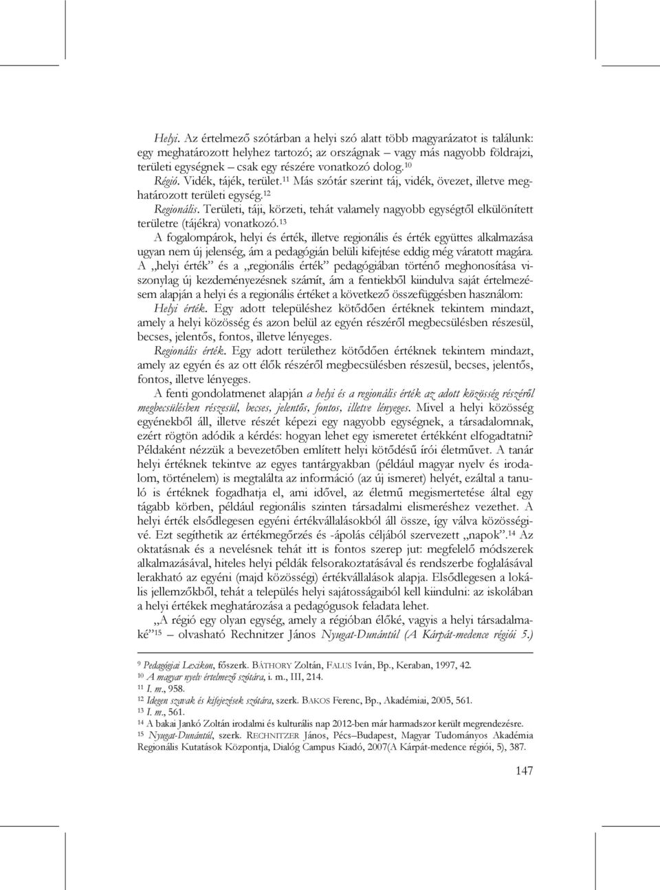 10 Régió. Vidék, tájék, terület. 11 Más szótár szerint táj, vidék, övezet, illetve meghatározott területi egység. 12 Regionális.