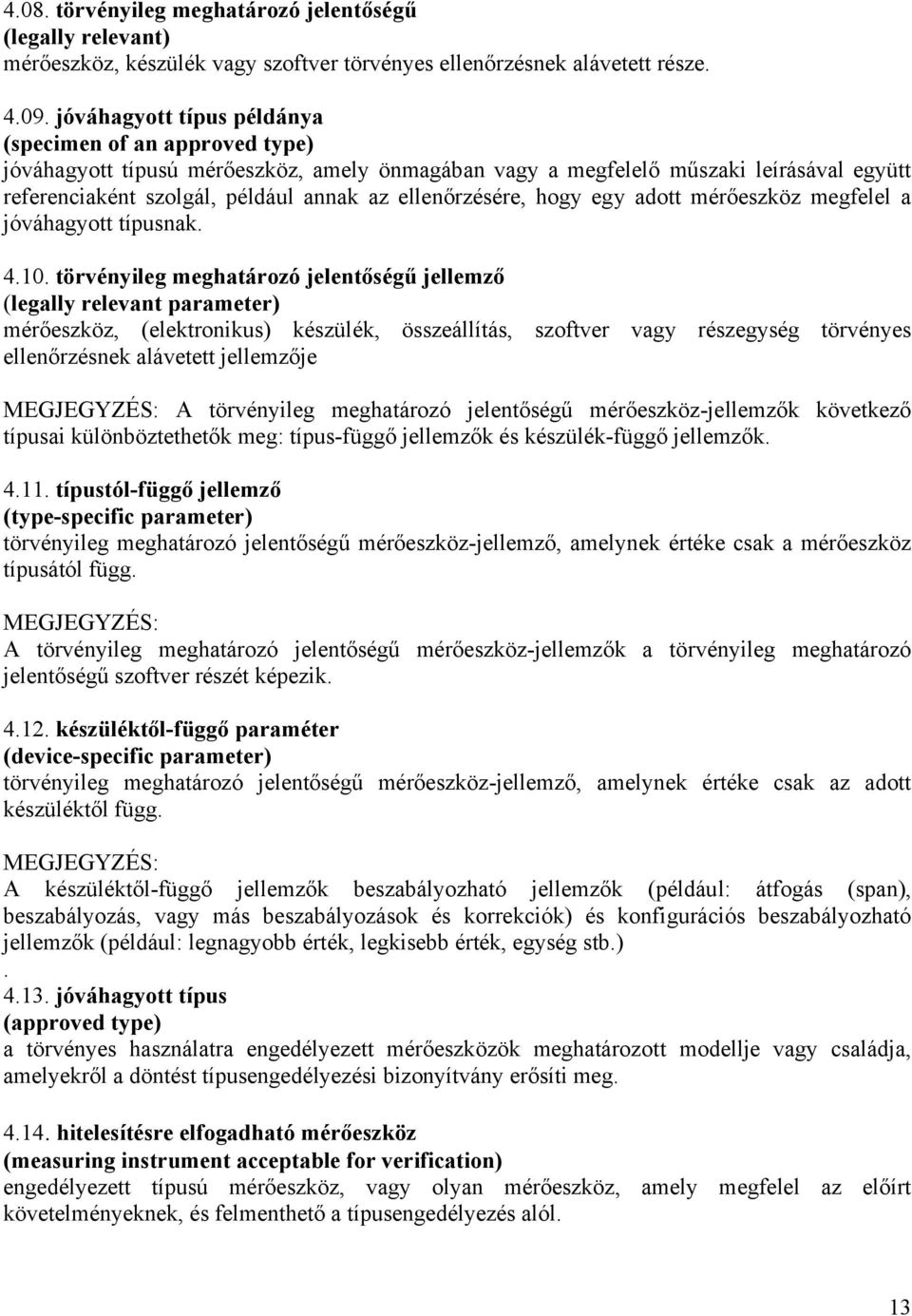 ellenőrzésére, hogy egy adott mérőeszköz megfelel a jóváhagyott típusnak. 4.10.