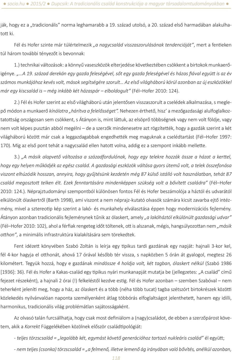 ) technikai változások: a könnyű vaseszközök elterjedése következtében csökkent a birtokok munkaerőigénye. A 19.