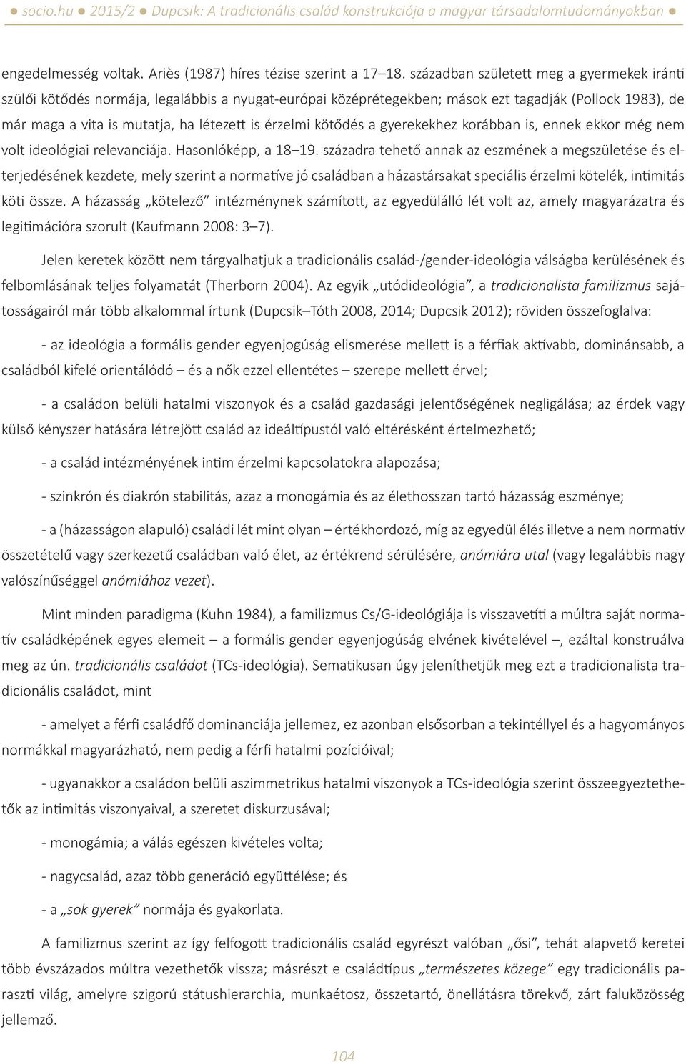 érzelmi kötődés a gyerekekhez korábban is, ennek ekkor még nem volt ideológiai relevanciája. Hasonlóképp, a 18 19.