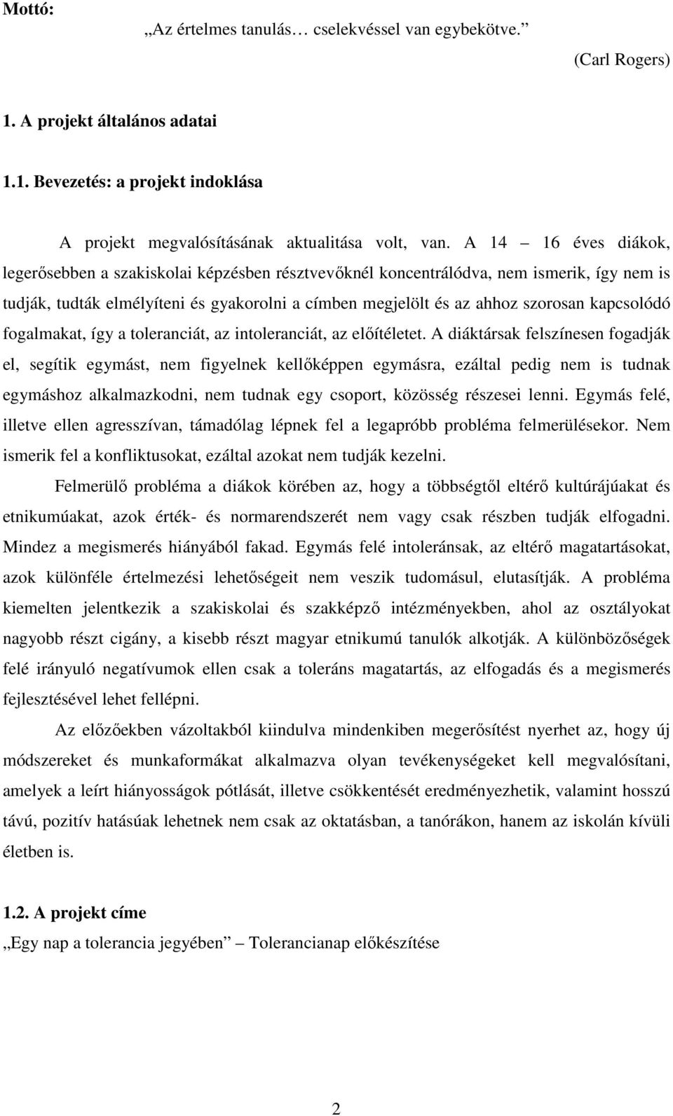 kapcsolódó fogalmakat, így a toleranciát, az intoleranciát, az előítéletet.