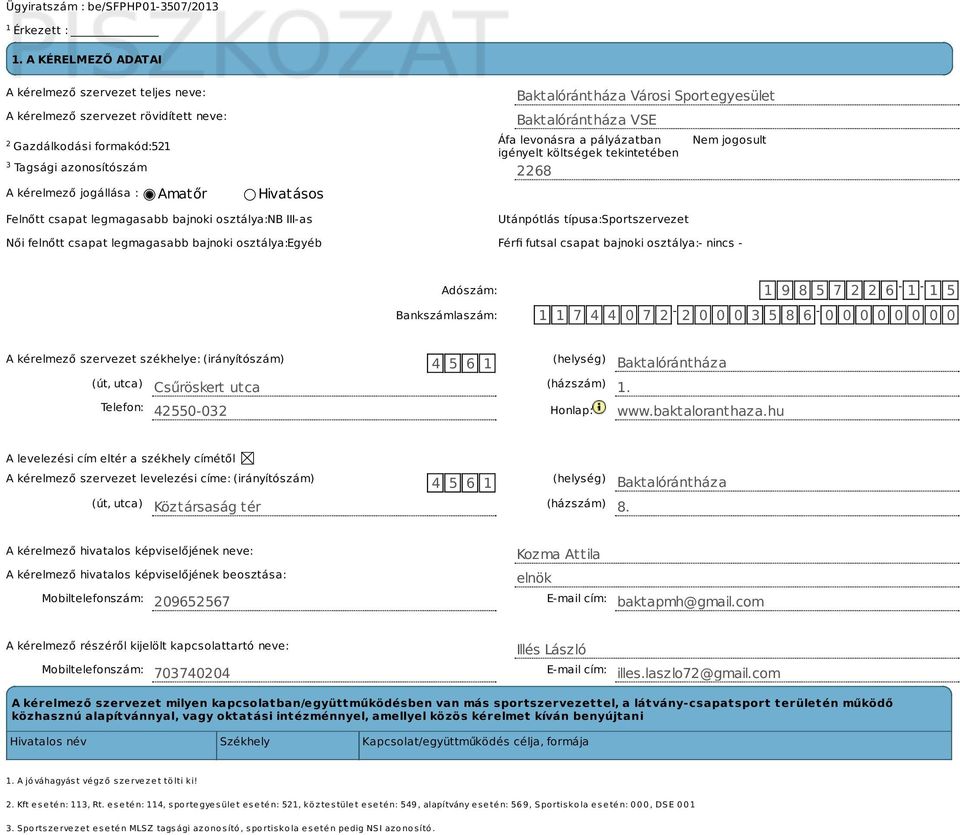 Baktalórántháza Városi Sportegyesület Baktalórántháza VSE Áfa levonásra a pályázatban igényelt költségek tekintetében Nem jogosult Felnőtt csapat legmagasabb bajnoki osztálya: NB III-as Utánpótlás