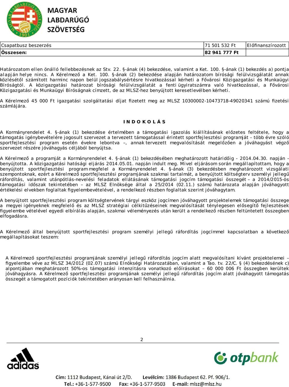 -ának (2) bekezdése alapján határozatom bírósági felülvizsgálatát annak közlésétől számított harminc napon belül jogszabálysértésre hivatkozással kérheti a Fővárosi Közigazgatási és Munkaügyi