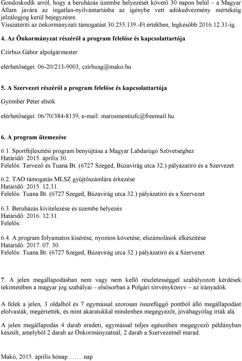 Az Önkormányzat részéről a program felelőse és kapcsolattartója Czirbus Gábor alpolgármester elérhetőségei: 06-20/213-9003, czirbusg@mako.hu 5.