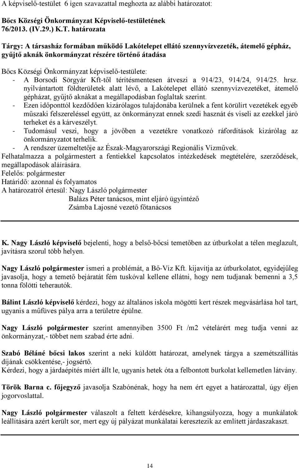 Borsodi Sörgyár Kft-től térítésmentesen átveszi a 914/23, 914/24, 914/25. hrsz.