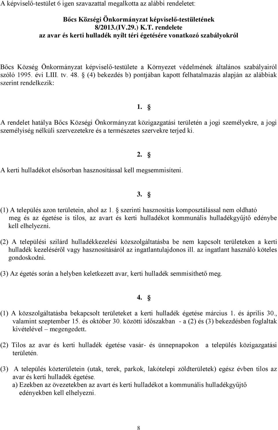 (4) bekezdés b) pontjában kapott felhatalmazás alapján az alábbiak szerint rendelkezik: 1.