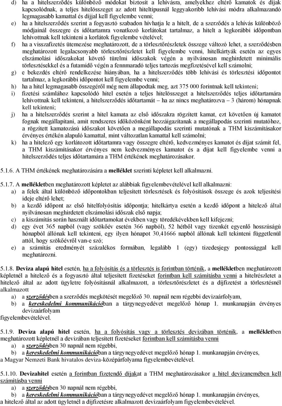 vonatkozó korlátokat tartalmaz, a hitelt a legkorábbi időpontban lehívottnak kell tekinteni a korlátok figyelembe vételével; f) ha a visszafizetés ütemezése meghatározott, de a törlesztőrészletek