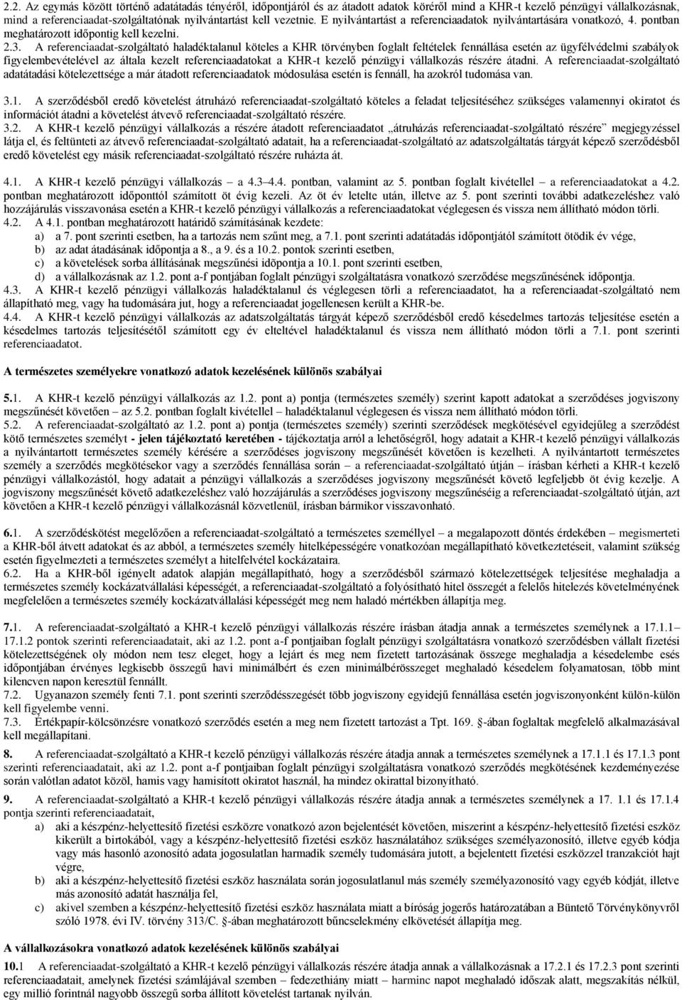 A referenciaadat-szolgáltató haladéktalanul köteles a KHR törvényben foglalt feltételek fennállása esetén az ügyfélvédelmi szabályok figyelembevételével az általa kezelt referenciaadatokat a KHR-t