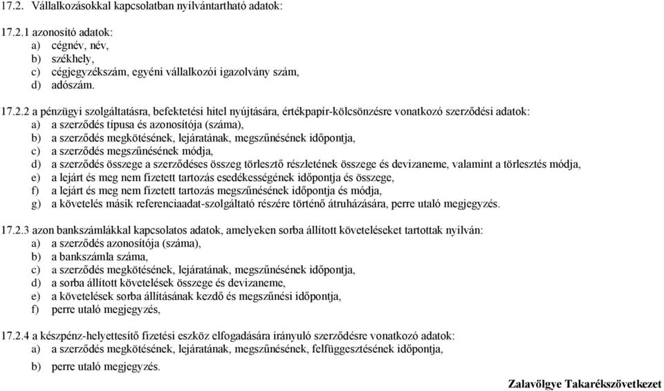 megszűnésének időpontja, c) a szerződés megszűnésének módja, d) a szerződés összege a szerződéses összeg törlesztő részletének összege és devizaneme, valamint a törlesztés módja, e) a lejárt és meg