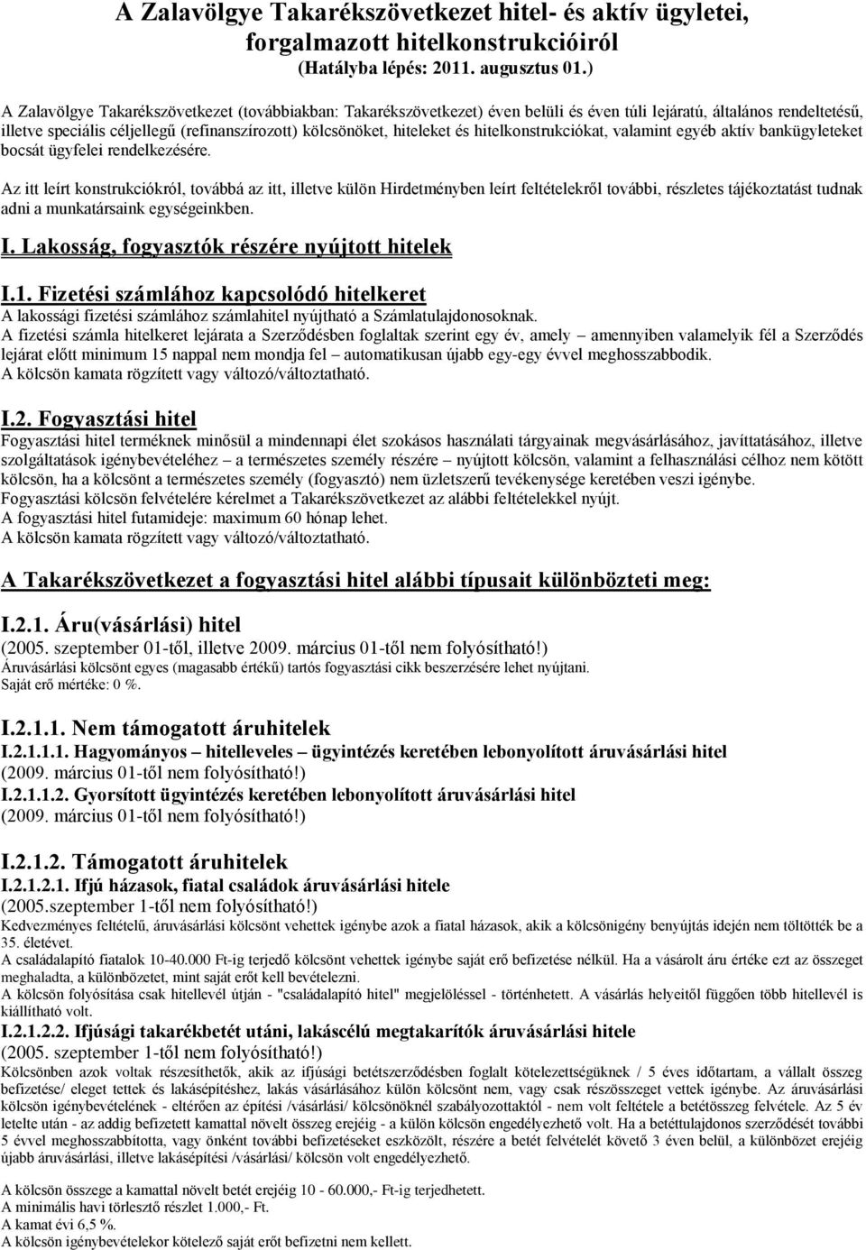 és hitelkonstrukciókat, valamint egyéb aktív bankügyleteket bocsát ügyfelei rendelkezésére.