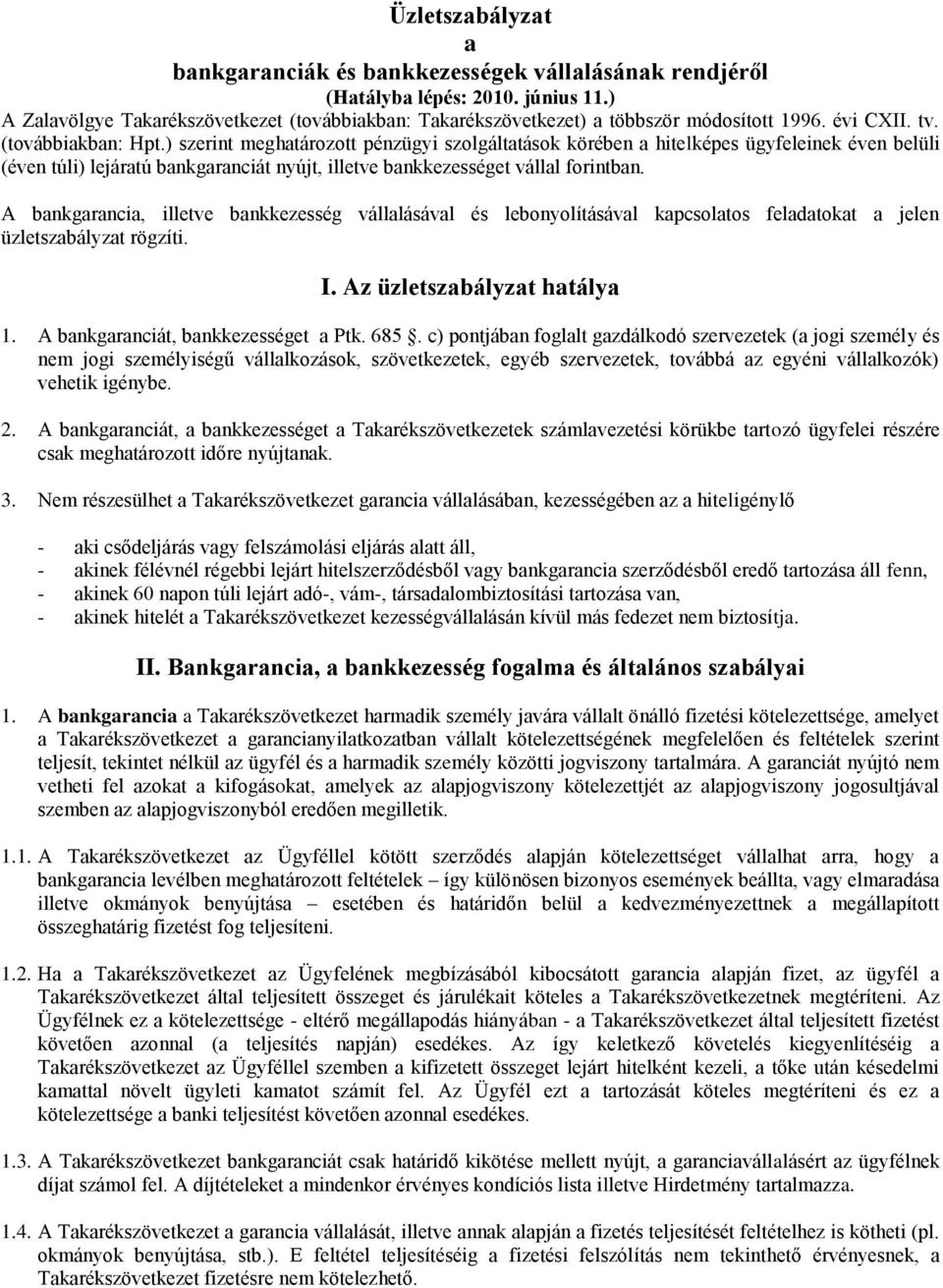 ) szerint meghatározott pénzügyi szolgáltatások körében a hitelképes ügyfeleinek éven belüli (éven túli) lejáratú bankgaranciát nyújt, illetve bankkezességet vállal forintban.