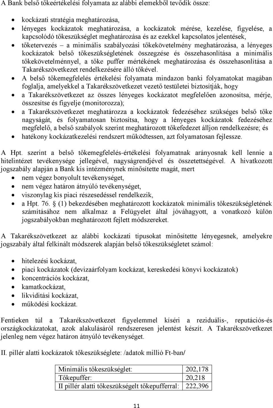 összehasonlítása a minimális tőkekövetelménnyel, a tőke puffer mértékének meghatározása és összehasonlítása a Takarékszövetkezet rendelkezésére álló tőkével.