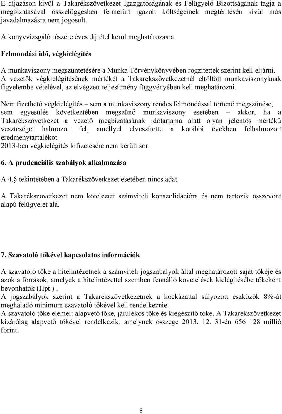 A vezetők végkielégítésének mértékét a Takarékszövetkezetnél eltöltött munkaviszonyának figyelembe vételével, az elvégzett teljesítmény függvényében kell meghatározni.