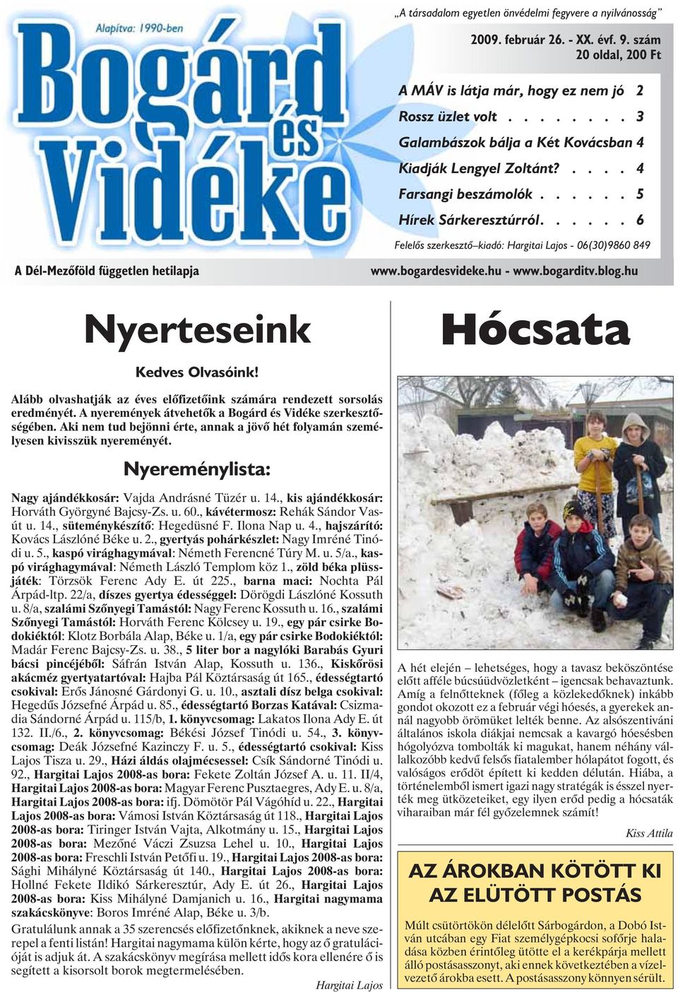 ..... 6 Felelõs szerkesztõ kiadó: Hargitai Lajos - 06(30)9860 849 A Dél-Mezõföld független hetilapja Nyerteseink Kedves Olvasóink! www.bogardesvideke.hu - www.bogarditv.blog.