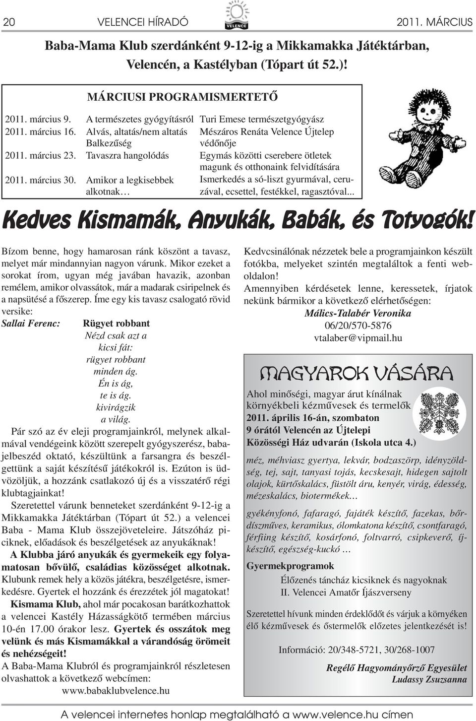 Újtelep védőnője Egymás közötti cserebere ötletek magunk és otthonaink felvidítására Ismerkedés a só-liszt gyurmával, ceruzával, ecsettel, festékkel, ragasztóval.