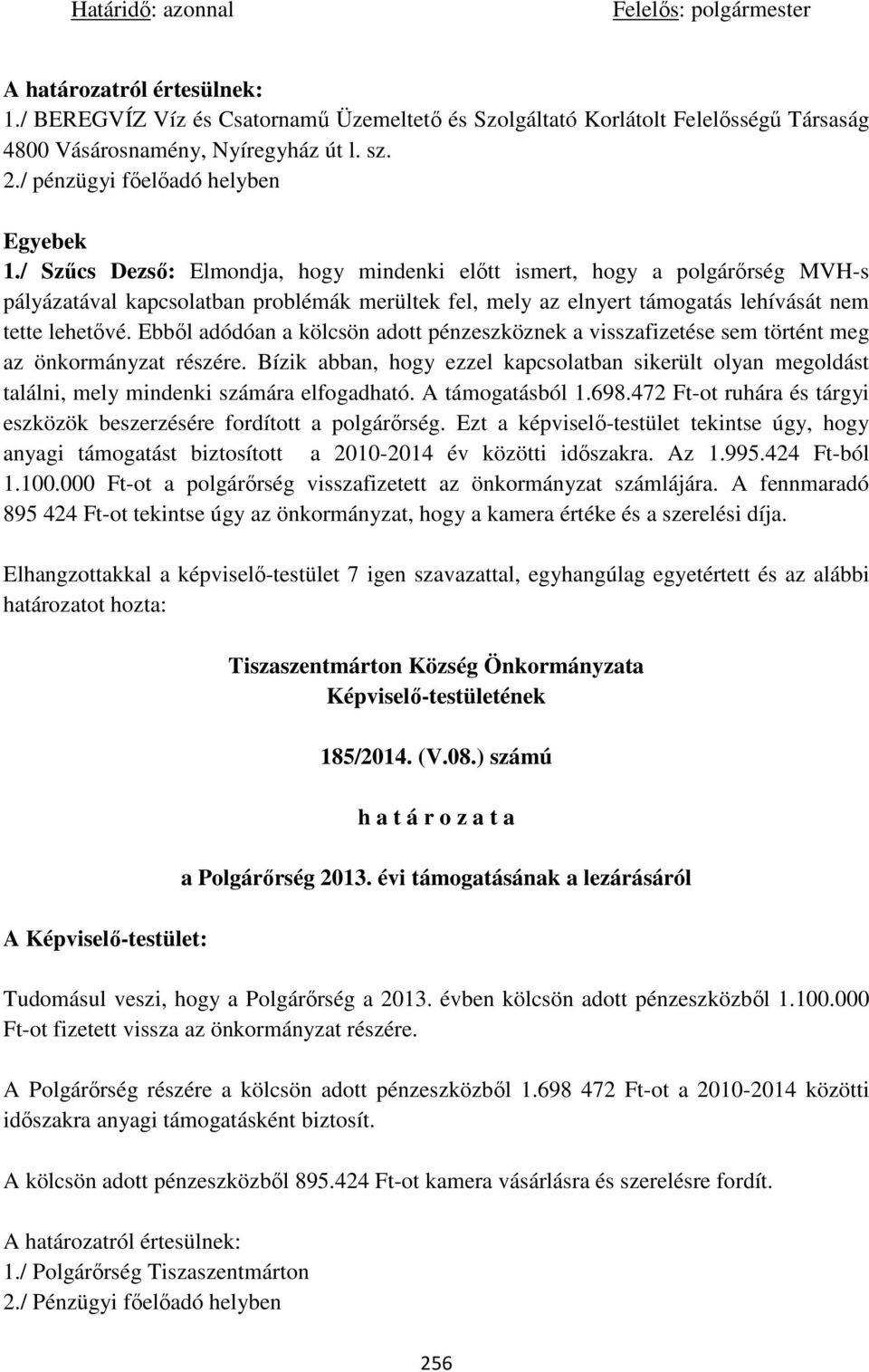 / Szűcs Dezső: Elmondja, hogy mindenki előtt ismert, hogy a polgárőrség MVH-s pályázatával kapcsolatban problémák merültek fel, mely az elnyert támogatás lehívását nem tette lehetővé.