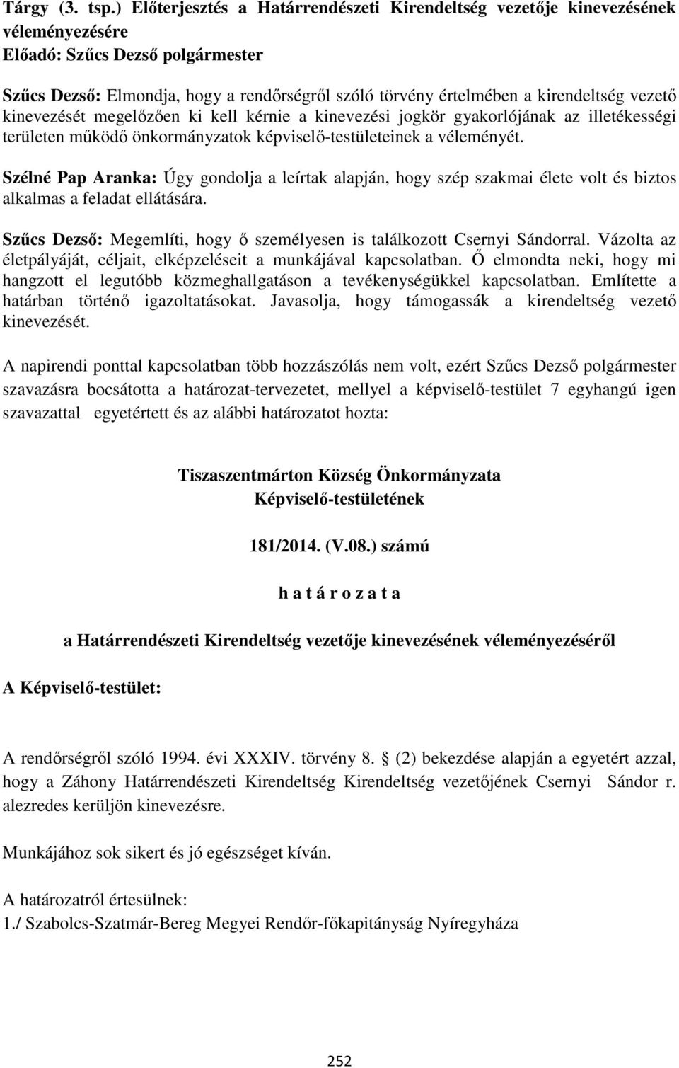 ki kell kérnie a kinevezési jogkör gyakorlójának az illetékességi területen működő önkormányzatok képviselő-testületeinek a véleményét.