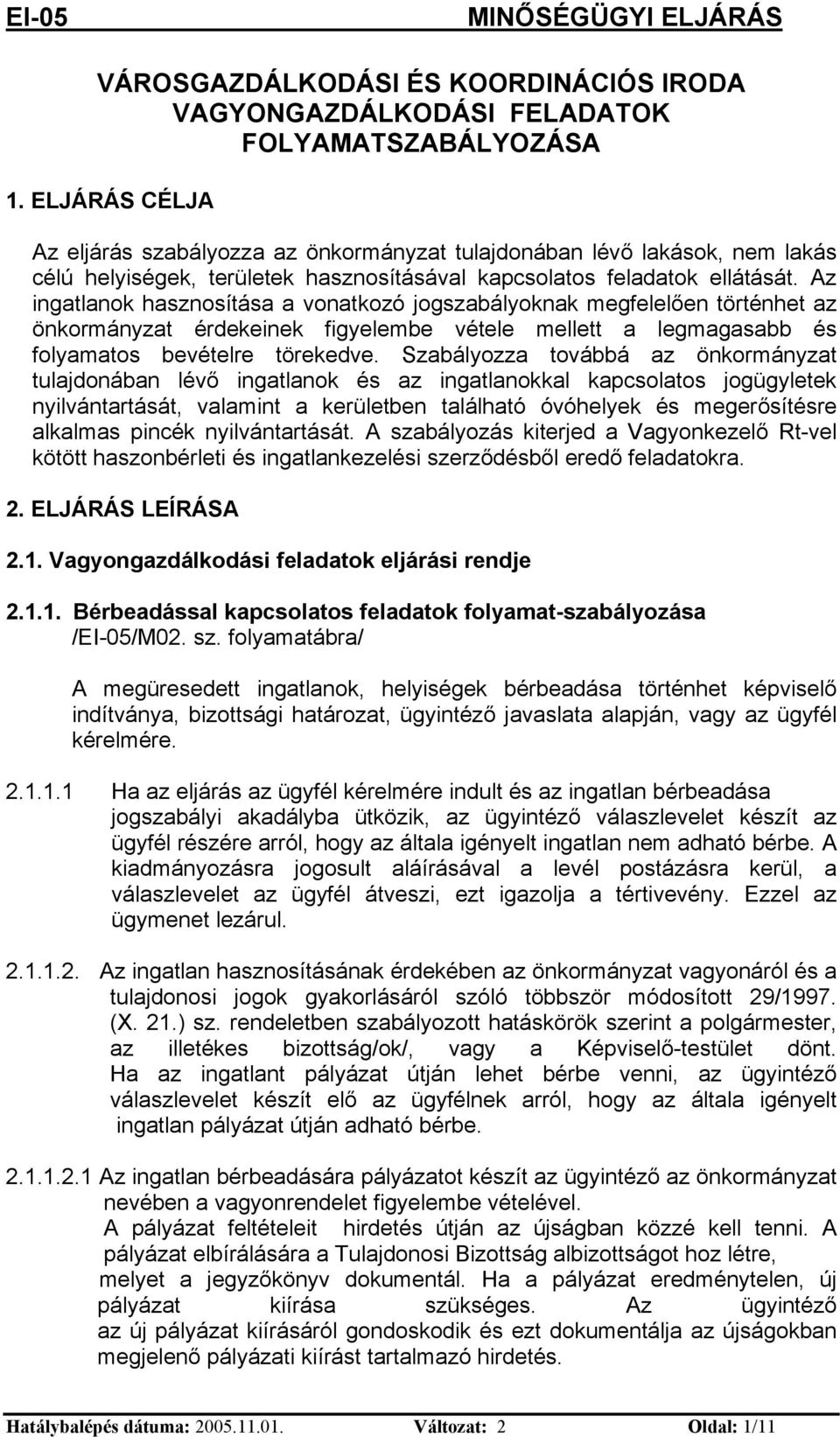 Az gatlaok haszosítása a voatkozó jogszabályokak megfelelőe törtéhet az ökormáyzat érdekeek fgyelembe vétele mellett a legmagasabb és folyamatos bevételre törekedve.