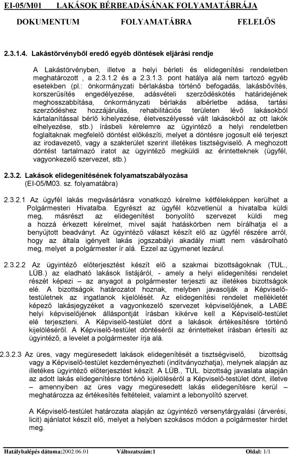 : ökormáyzat bérlakásba törtéő befogadás, lakásbővítés, korszerűsítés egedélyezése, adásvétel szerződéskötés határdejéek meghosszabbítása, ökormáyzat bérlakás albérletbe adása, tartás szerződéshez