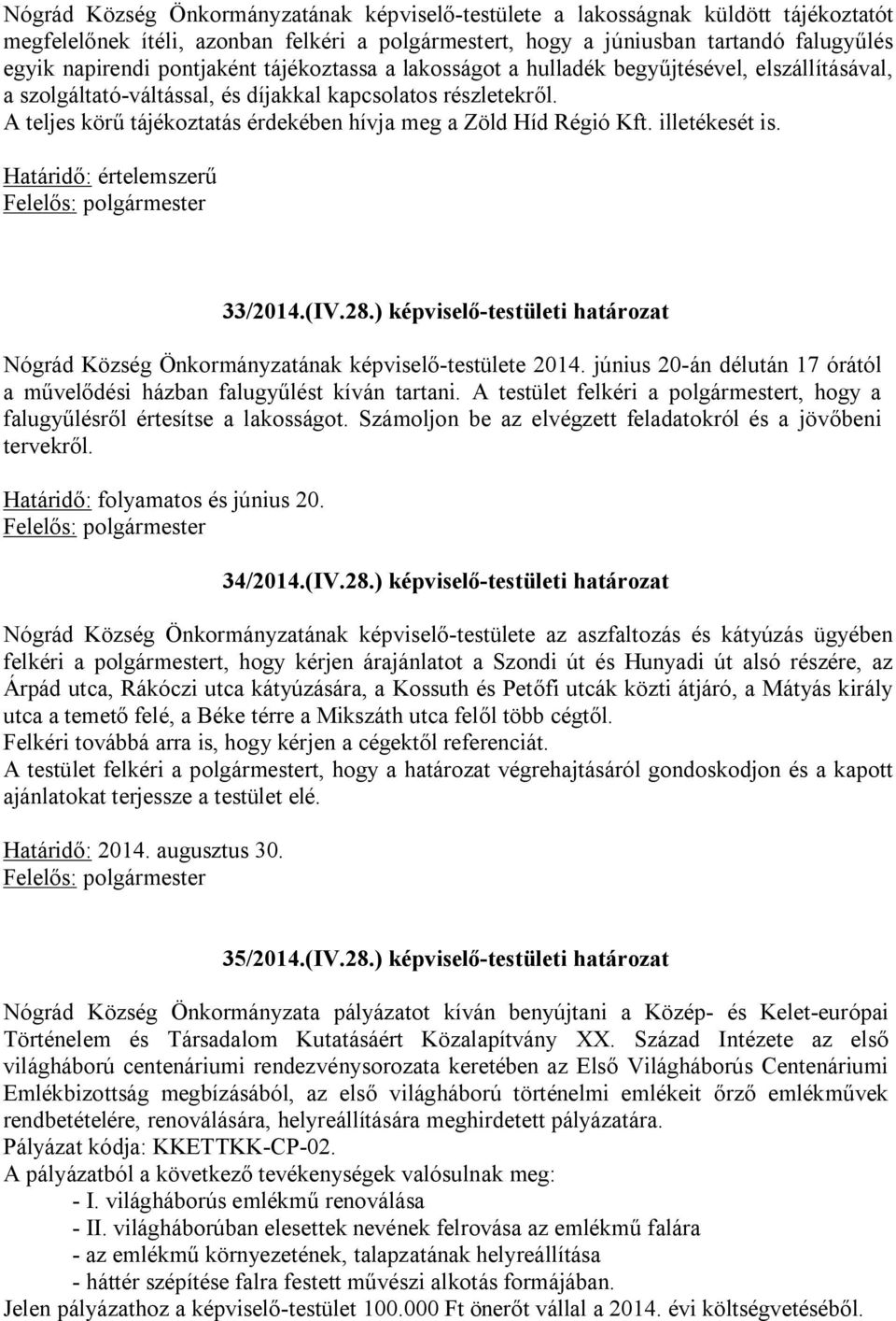 A teljes körű tájékoztatás érdekében hívja meg a Zöld Híd Régió Kft. illetékesét is. Határidő: értelemszerű 33/2014.(IV.28.