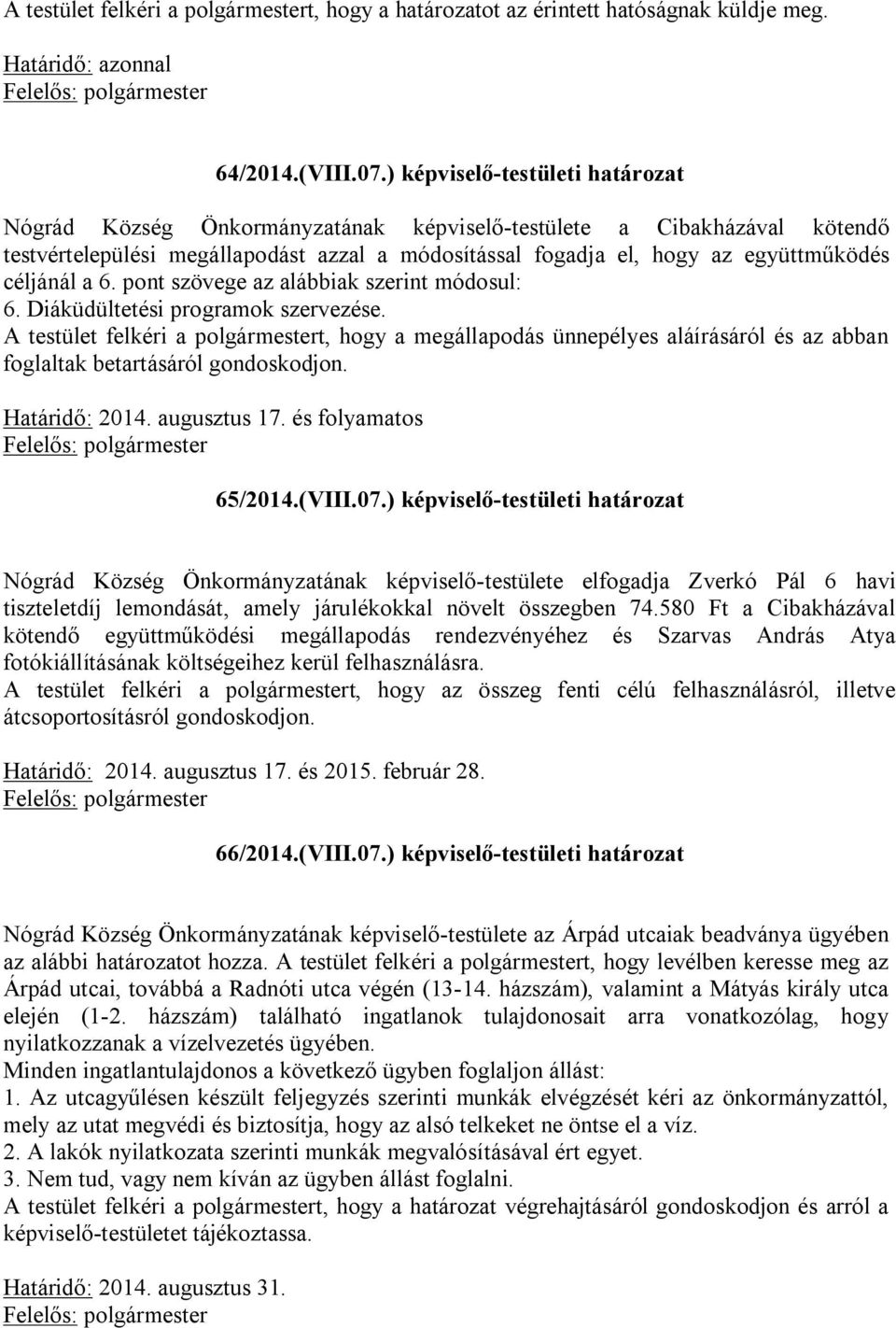 céljánál a 6. pont szövege az alábbiak szerint módosul: 6. Diáküdültetési programok szervezése.