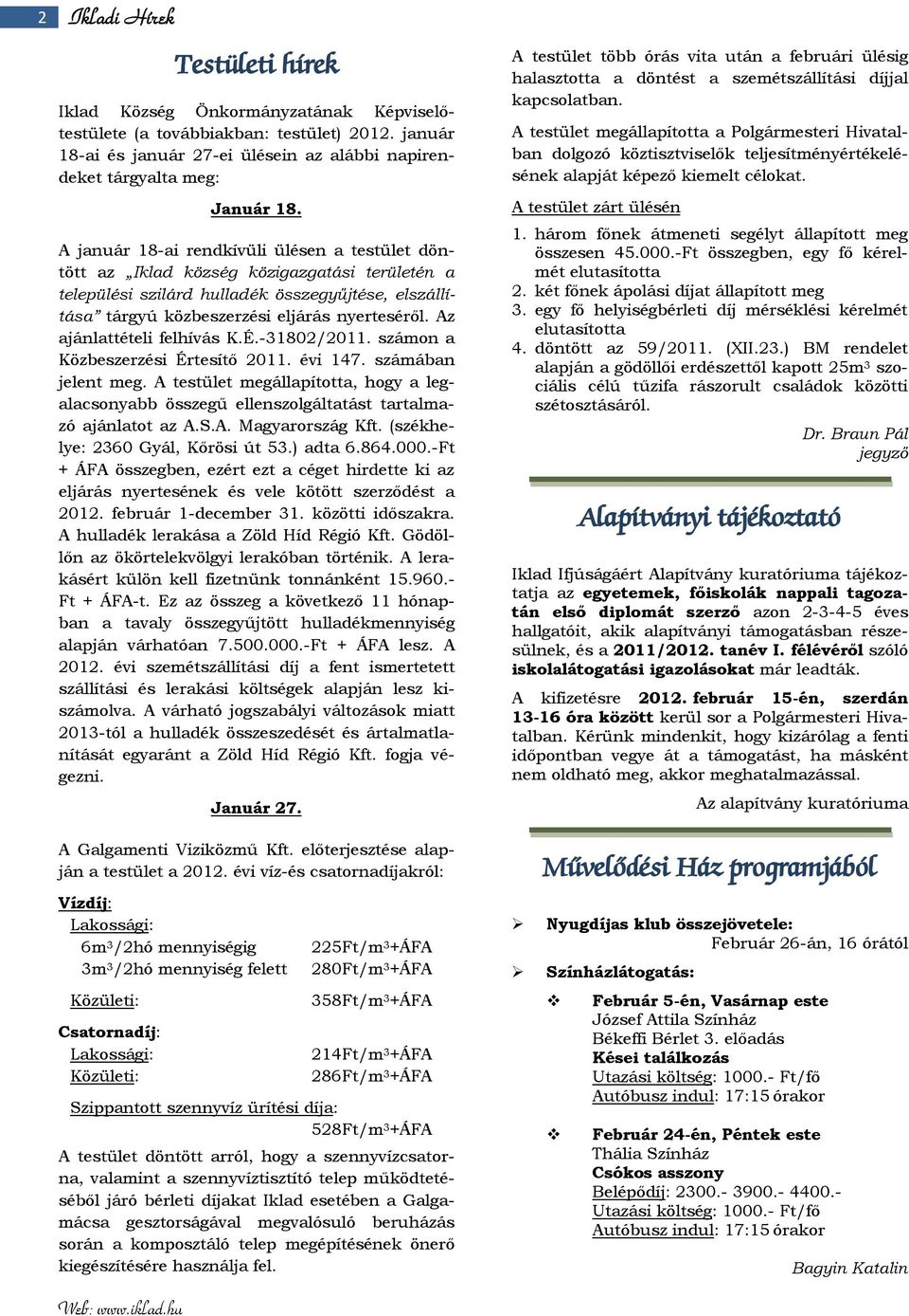 Az ajánlattételi felhívás K.É.-31802/2011. számon a Közbeszerzési Értesítő 2011. évi 147. számában jelent meg.