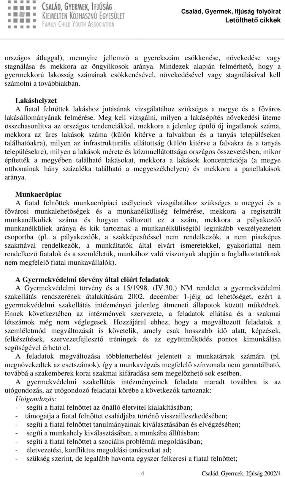 Lakáshelyzet A fiatal felnőttek lakáshoz jutásának vizsgálatához szükséges a megye és a főváros lakásállományának felmérése.