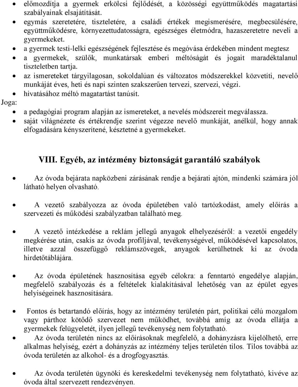 a gyermek testi-lelki egészségének fejlesztése és megóvása érdekében mindent megtesz a gyermekek, szülők, munkatársak emberi méltóságát és jogait maradéktalanul tiszteletben tartja.