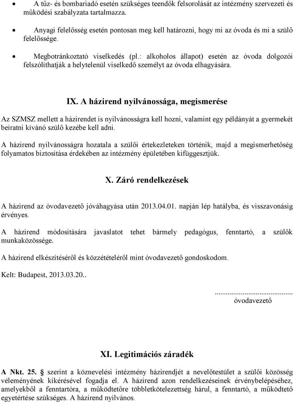 : alkoholos állapot) esetén az óvoda dolgozói felszólíthatják a helytelenül viselkedő személyt az óvoda elhagyására. IX.