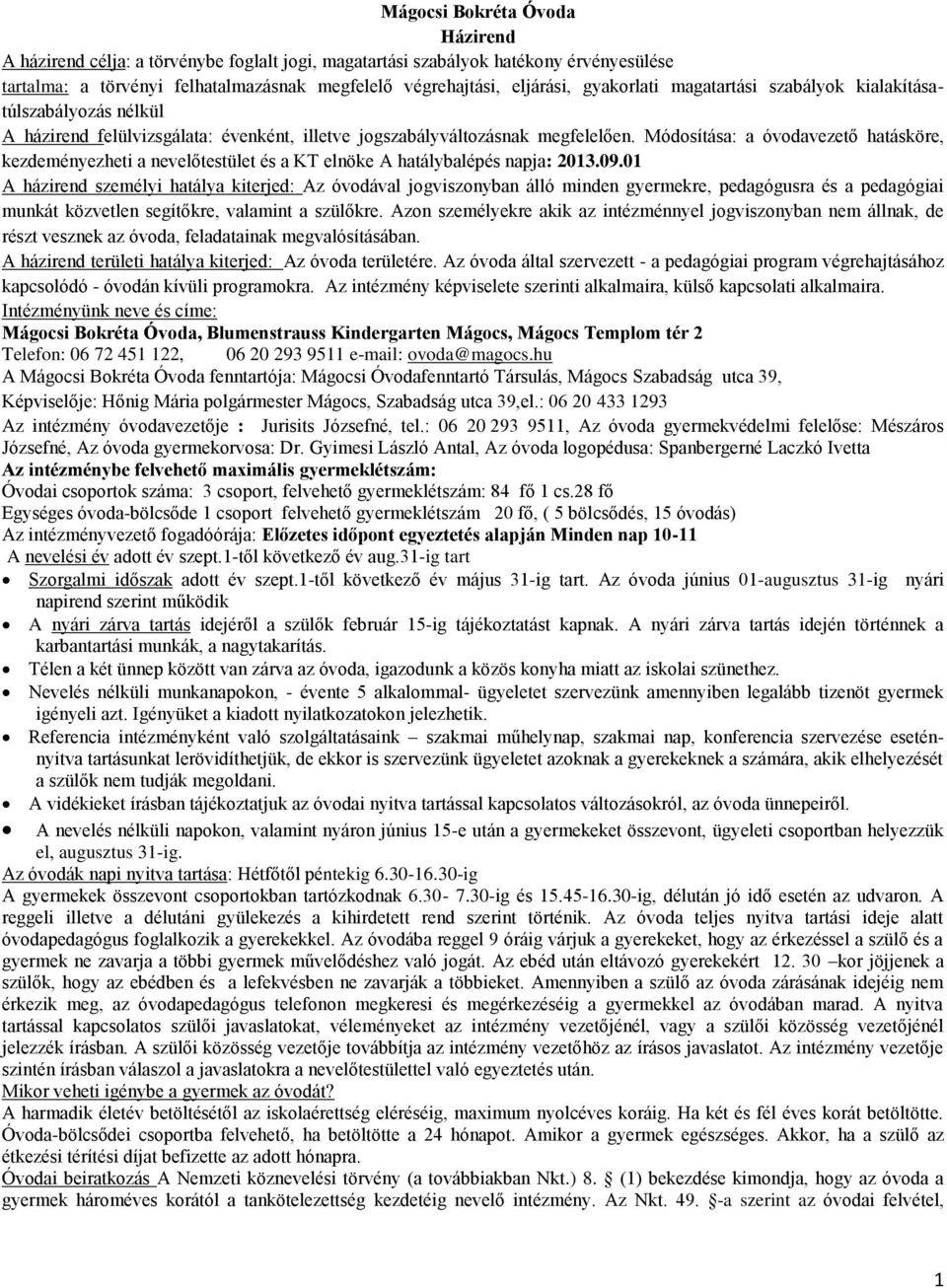 Módosítása: a óvodavezető hatásköre, kezdeményezheti a nevelőtestület és a KT elnöke A hatálybalépés napja: 2013.09.