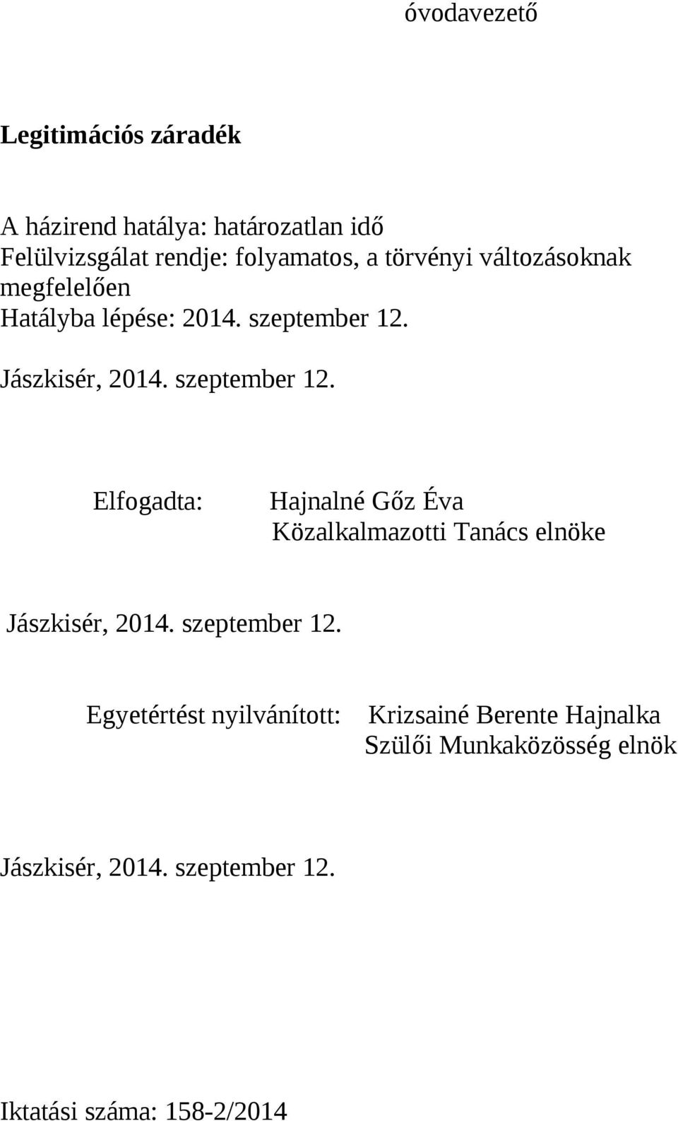 Jászkisér, 2014. szeptember 12. Elfogadta: Hajnalné Gőz Éva Közalkalmazotti Tanács elnöke Jászkisér, 2014.