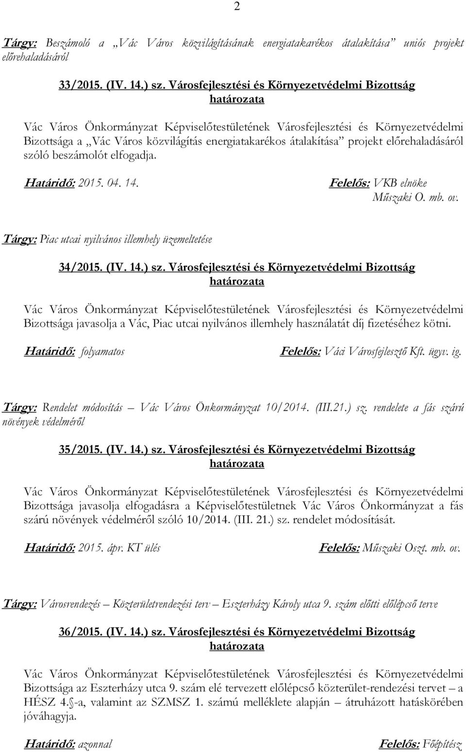 Felelős: VKB elnöke Műszaki O. mb. ov. Tárgy: Piac utcai nyilvános illemhely üzemeltetése 34/2015. (IV. 14.) sz.