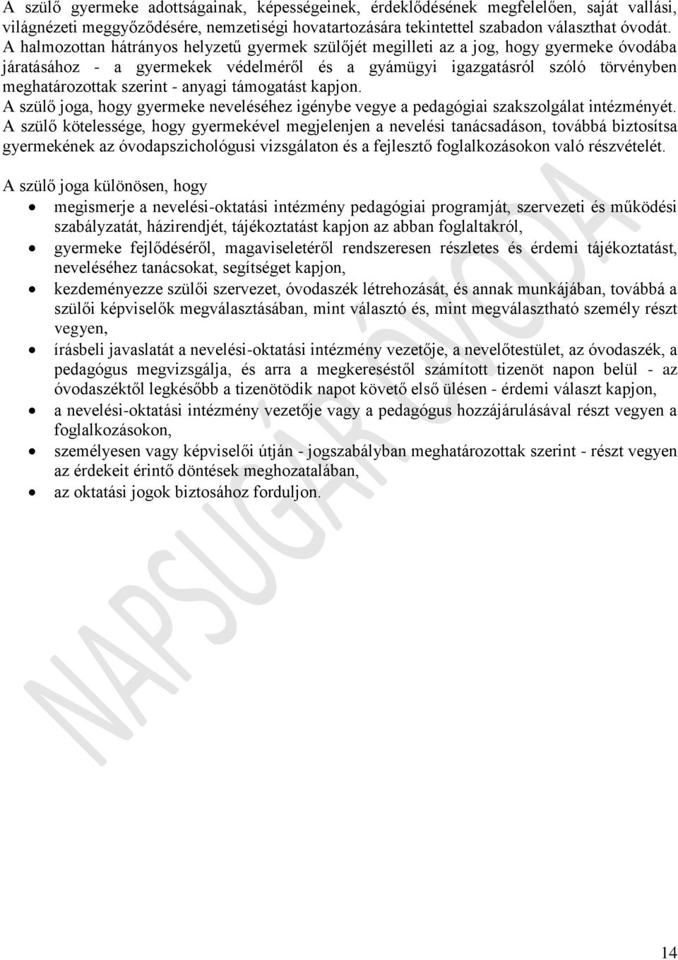 anyagi támogatást kapjon. A szülő joga, hogy gyermeke neveléséhez igénybe vegye a pedagógiai szakszolgálat intézményét.