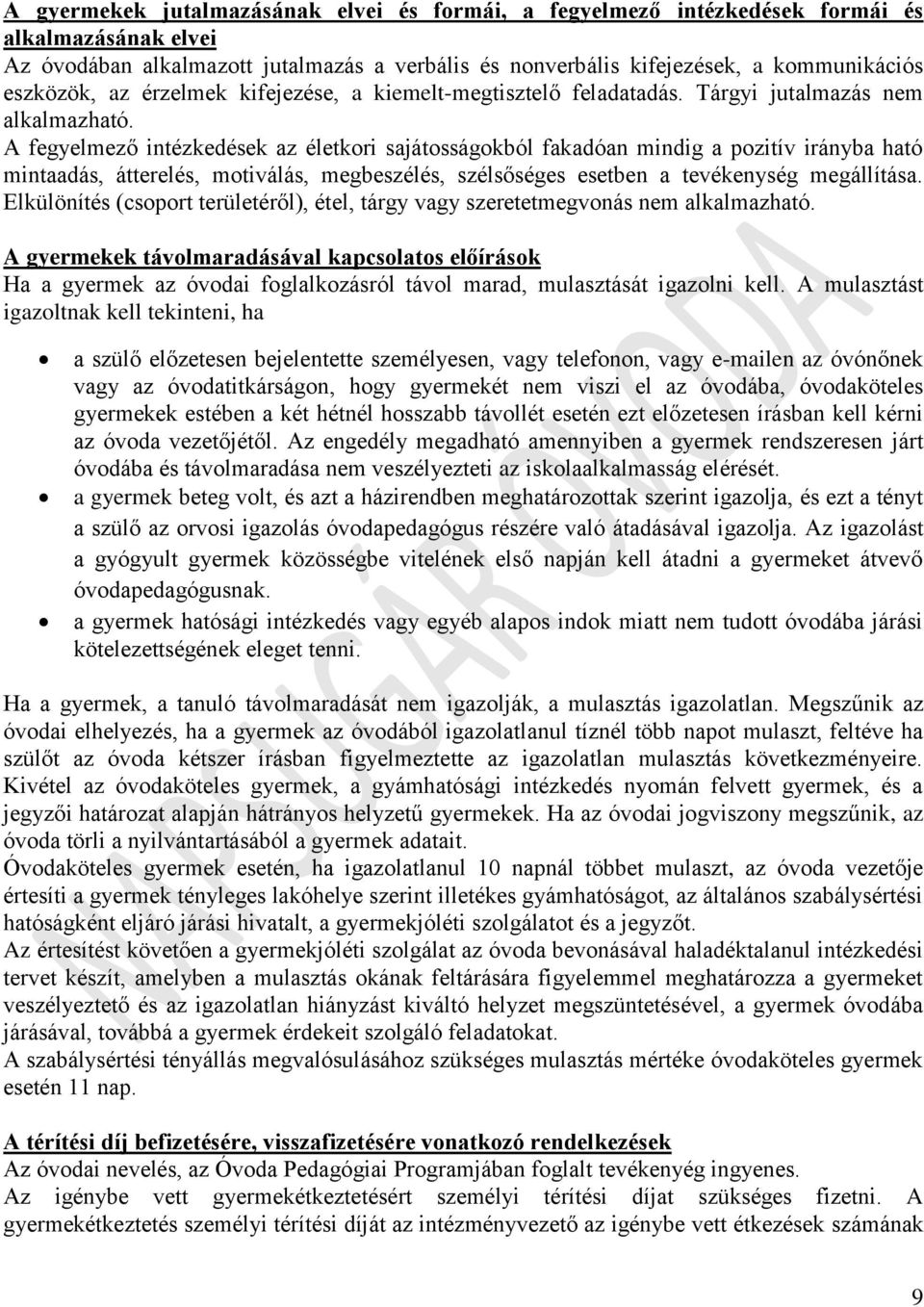 A fegyelmező intézkedések az életkori sajátosságokból fakadóan mindig a pozitív irányba ható mintaadás, átterelés, motiválás, megbeszélés, szélsőséges esetben a tevékenység megállítása.