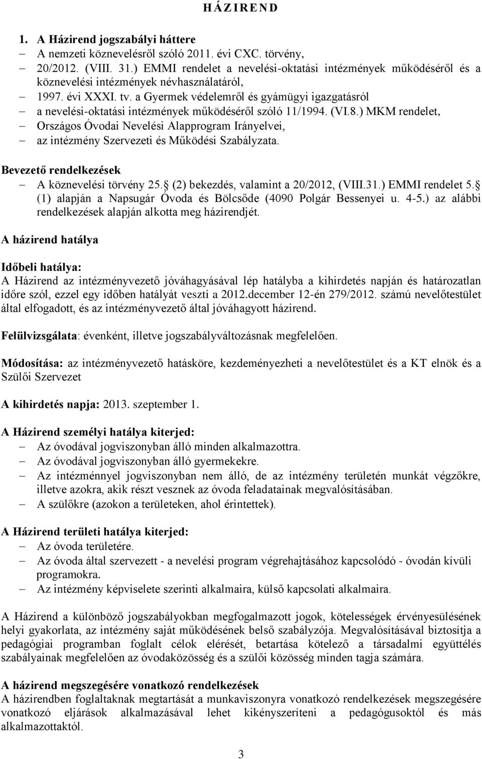 a Gyermek védelemről és gyámügyi igazgatásról a nevelési-oktatási intézmények működéséről szóló 11/1994. (VI.8.