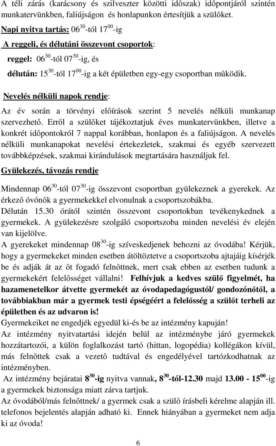 Nevelés nélküli napok rendje: Az év során a törvényi előírások szerint 5 nevelés nélküli munkanap szervezhető.