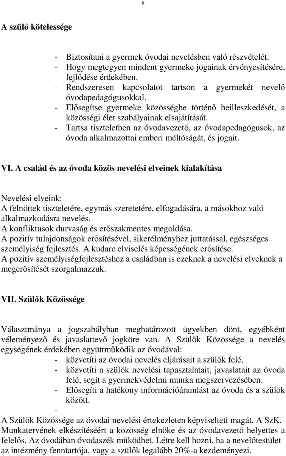 - Tartsa tiszteletben az óvodavezető, az óvodapedagógusok, az óvoda alkalmazottai emberi méltóságát, és jogait. VI.